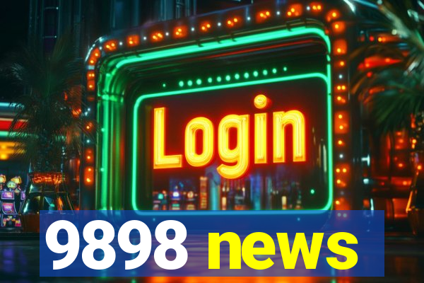 9898 news